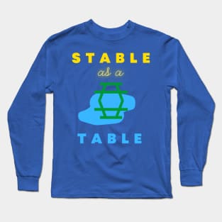 Stable as a table Long Sleeve T-Shirt